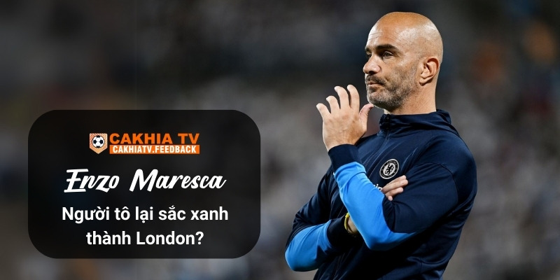 Enzo Maresca - Người tô lại sắc xanh thành London?